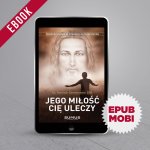 Jego miłość Cię uleczy. EBOOK